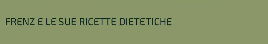 FRENZ E LE SUE RICETTE DIETETICHE